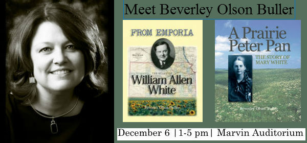 Headshot of Beverley Olson Buller, book covers of From Emporia and A Prairie Peter Pan, Text reading: Meet Beverley Olson Buller December 6, 1-5 pm, Marvin Auditorium