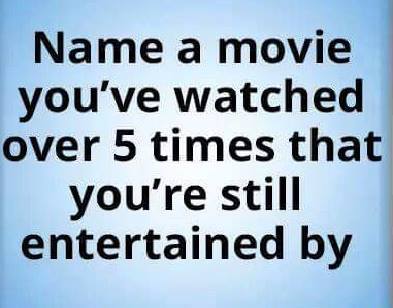 name a movie you've watched over 5 times